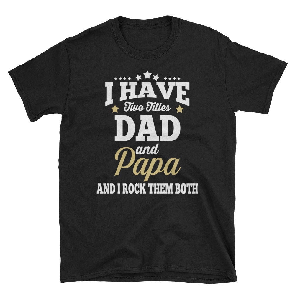 Papa Shirt. Vatertag. Ich Habe Zwei Titel Shirt. Papa. Großpa-Short-Sleeve Unisex T-Shirt von EdgyShop