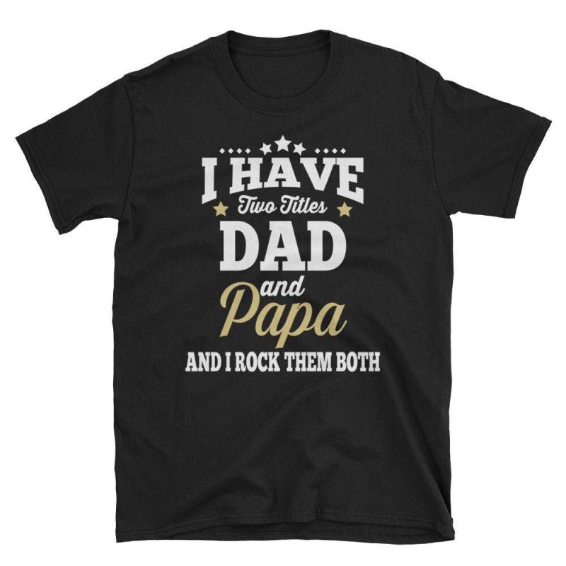 Papa Shirt. Vatertag. Ich Habe Zwei Titel Shirt. Papa. Großpa-Short-Sleeve Unisex T-Shirt von EdgyShop