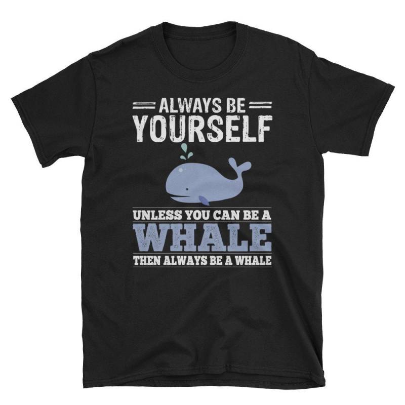 Wal-Shirt - Immer Selbst Sein Oder Ein Wal Meer Tier Geschenk Unisex Wal-Kurzarm T-Shirt von EdgyShop