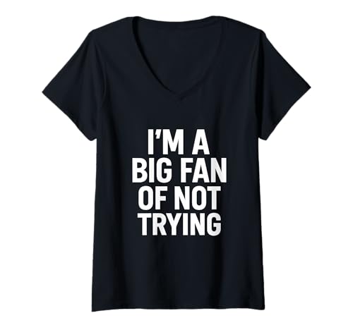 Damen I'm a Big Fan of Not Trying Lustiges Zitat T-Shirt mit V-Ausschnitt Damen I'm a Big Fan of Not Trying Lustiges Zitat T-Shirt mit V-Ausschnitt von Effort Minimalists and Low Energy Humor Tees