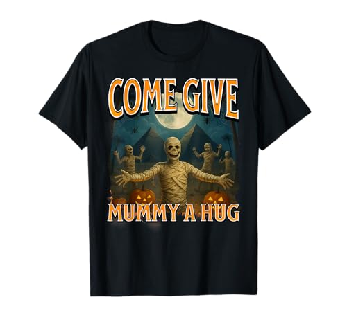 Come Give Mummy a Hug Lustiges Halloween-Kostüm für Mama T-Shirt Come Give Mummy a Hug Lustiges Halloween-Kostüm für Mama T-Shirt von Egyptian Mummy Halloween Theme For Parents