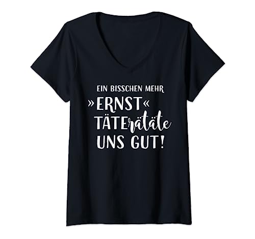 Damen Ein Bisschen Mehr Ernst Täterätäte Uns Gut T-Shirt mit V-Ausschnitt von Ein Bisschen Mehr Ernst Täterätäte Uns Gut