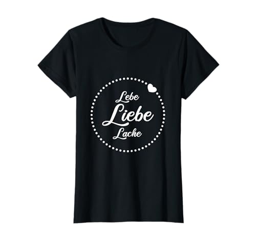 Lebe Liebe Lache Herz Glück Geschenk für Frauen T-Shirt von Ein glückliches Herz zieht noch mehr Glück an.