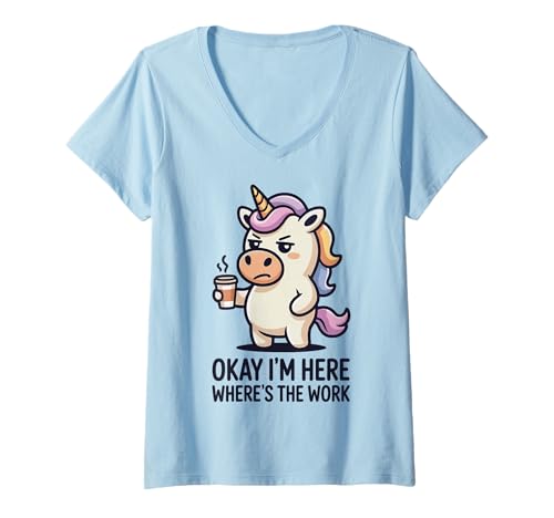 Damen Okay I'm Here Where is The Work T-Shirt mit V-Ausschnitt von Einhorn Arbeit Lustig Meme Mitarbeiter