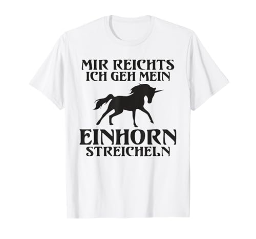 Mir reichts ich geh mein Einhorn streicheln Mädchen Einhorn T-Shirt von Einhorn Geschenk Geburtstag