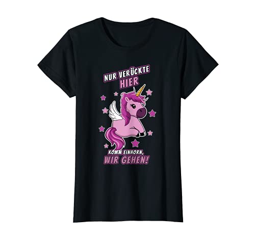 Damen Nur Verrückte Hier Komm Einhorn Wir Gehen Lustiges T-Shirt von Einhorn Shirt Verrückte Glitzernde Einhörner
