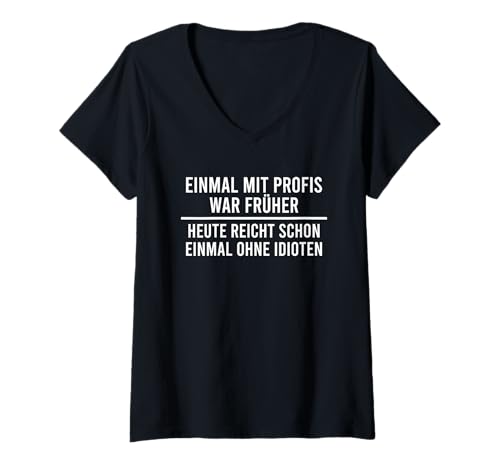 Damen Einmal mit Profis war früher T-Shirt mit V-Ausschnitt Damen Einmal mit Profis war früher T-Shirt mit V-Ausschnitt von Einmal mit Profis Arbeiten