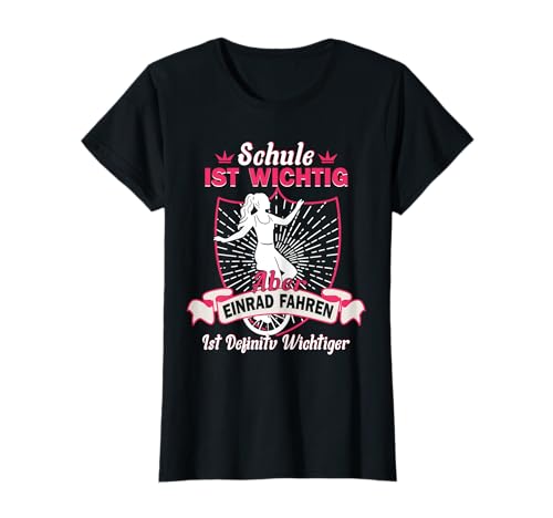 Einrad Mädchen Schule ist wichtig Einrad ist wichtiger T-Shirt Einrad Mädchen Schule ist wichtig Einrad ist wichtiger T-Shirt von Einradfahrer Einrad fahren Geschenkideen