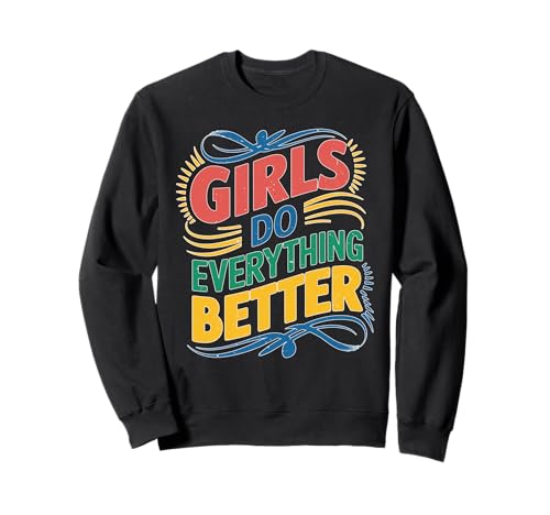 Girls Do Everything Better Feministisches Vertrauen Sweatshirt Girls Do Everything Better Feministisches Vertrauen Sweatshirt von Einstellung und Vertrauen von Mädchen