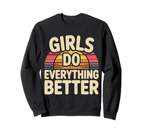 Girls Do Everything Better Feministisches Vertrauen |- Sweatshirt von Einstellung und Vertrauen von Mädchen