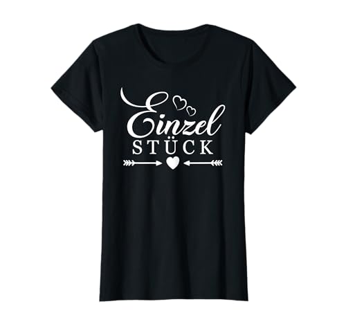 Einzelstück Spruch mit Herz Frauen Einzigartig Sprüche T-Shirt von Einzelstück Geschenk für Frauen