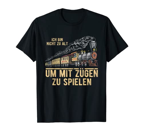 Herren Eisenbahn Beruf Ich Bin Nicht Zu Alt Um Mit Zügen Zu Spielen T-Shirt von Eisenbahn Lok Vater & Opa Geschenke Eisenbahner
