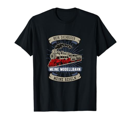 Mein Dachboden Meine Modellbahn Meine Regeln Herren Spruch T-Shirt von Eisenbahn Rentner Sprüche - Eisenbahner Geschenk