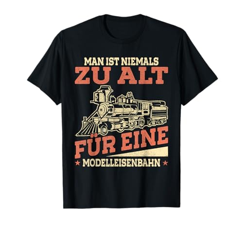 Man ist niemals zu alt für eine Modelleisenbahn - Dampflok T-Shirt von Eisenbahner, Zug & Lokomotiven Designs