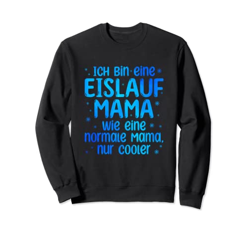 Ich Bin Eine Eislauf Mama Wie Eine Normale Mama Eislaufen Sweatshirt Ich Bin Eine Eislauf Mama Wie Eine Normale Mama Eislaufen Sweatshirt von Eislaufen Geschenkidee Schlittschuhläufer