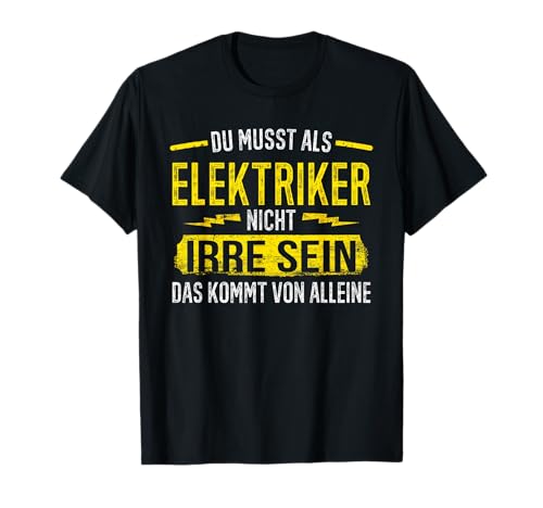 Elektriker Man Muss Nicht Irre sein Lustiger Spruch T-Shirt von Elektriker Fun TShirt & Geschenke