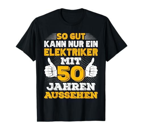 Elektriker 50. Geburtstag Männer 50 Jahre alt Elektroniker T-Shirt von Elektriker Geburtstag Geschenk Sprüche