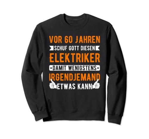 Elektriker 60. Geburtstag Männer 60 Jahre alt Elektroniker Sweatshirt von Elektriker Geburtstag Geschenk Sprüche