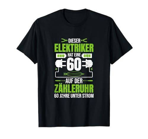 Herren 60. Geburtstag Elektriker Lustig 60 Jahre T-Shirt von Elektriker Geschenke zum Geburtstag Sprüche Motive