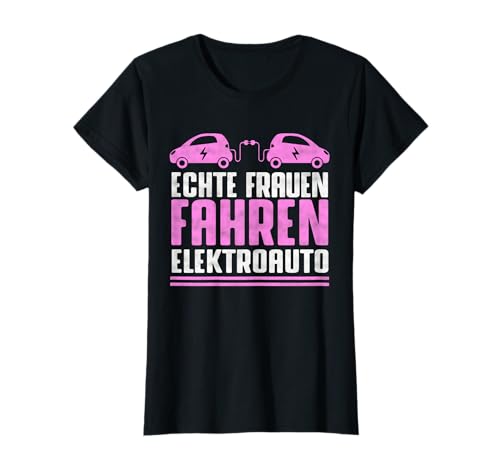 Echte Frauen Fahren Elektroauto Klimaschutz Eauto Geschenk T-Shirt Echte Frauen Fahren Elektroauto Klimaschutz Eauto Geschenk T-Shirt von Elektroauto Naturschutz & Umweltschutz Geschenke