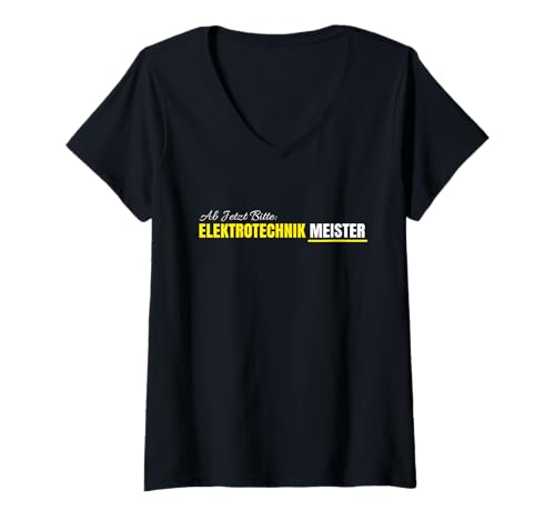 Damen Ab Jetzt Bitte Elektrotechnik Meister Elektrotechniker T-Shirt mit V-Ausschnitt von Elektrotechnik Meister & Elektrotechniker Geschenk