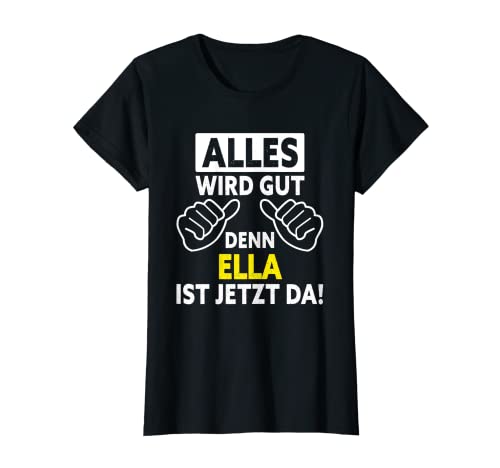 Damen Ella ist jetzt da - Lustiger Ella Spruch T-Shirt von Ella Designs