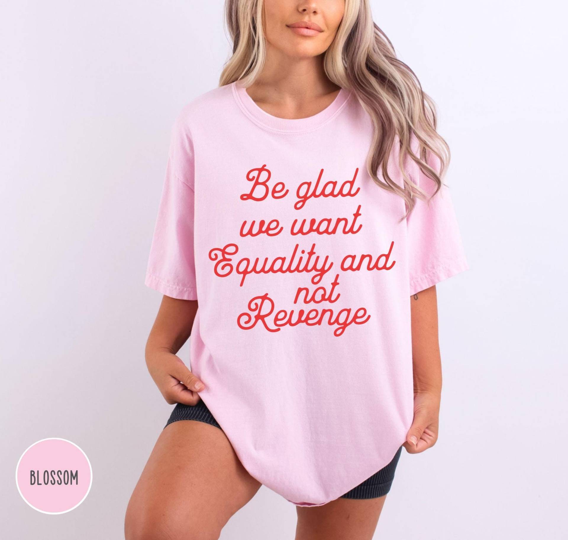 Be Glad We Want Equality & Not Revenge Shirt, Feminist Women Rights Reproductive von EllenPlnts