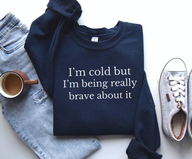 I'm Cold But Being Really Brave About It Sweatshirt, Gift For Girlfriend, Holiday Always Sweater von EllenPlnts