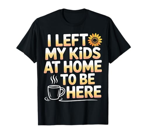 I Left My Kids at Home to Be Here Mutter Elternschaft - T-Shirt I Left My Kids at Home to Be Here Mutter Elternschaft - T-Shirt von Elternflüchtlings -Ruhe -Humor