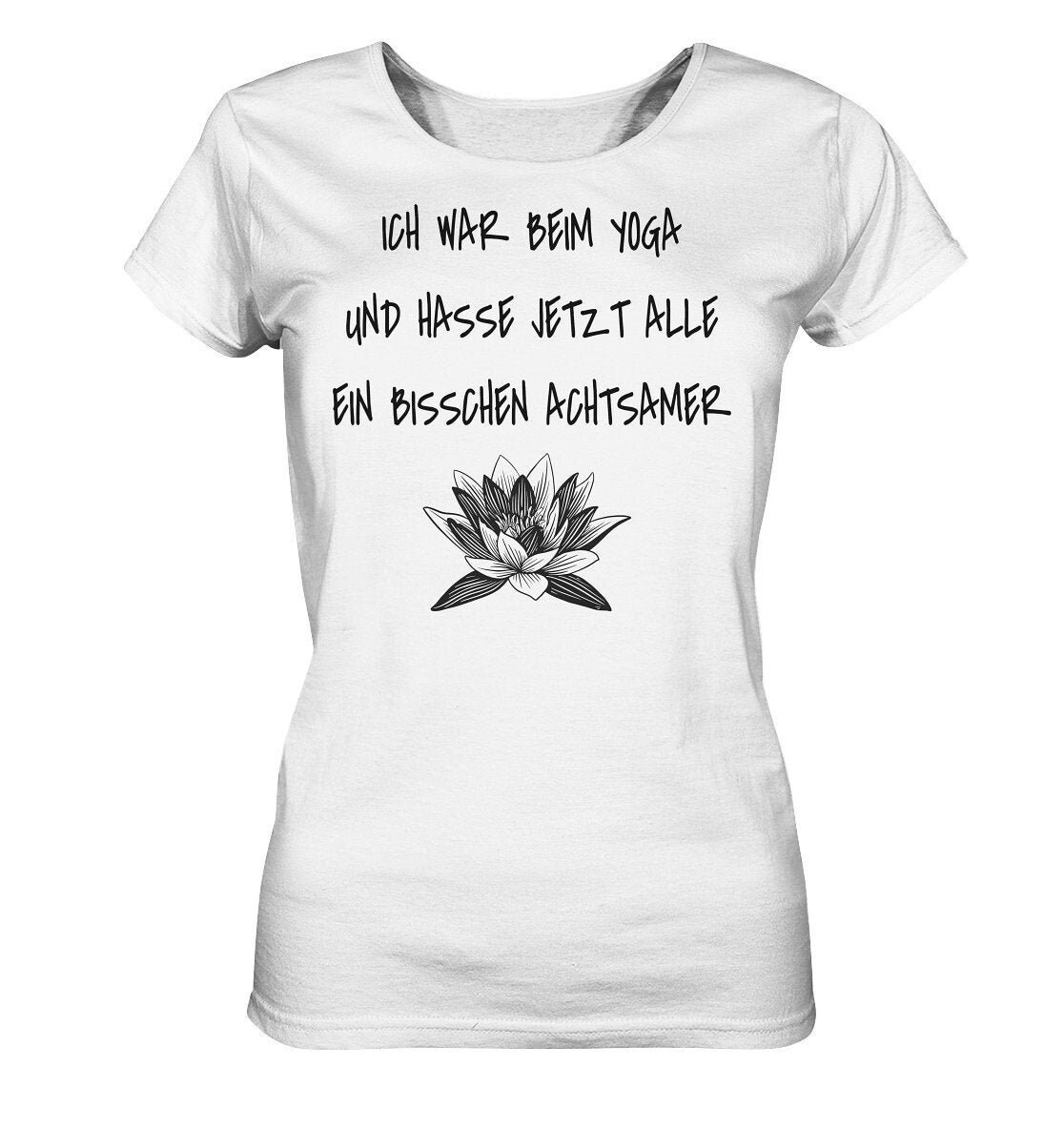 Yoga Shirt Mit Dem Spruch " Ich War Beim Und Hasse Jetzt Alle Ein Bisschen Achtsamer " /Yoga Geschenk - Ladies Organic von EmbraceYourDream