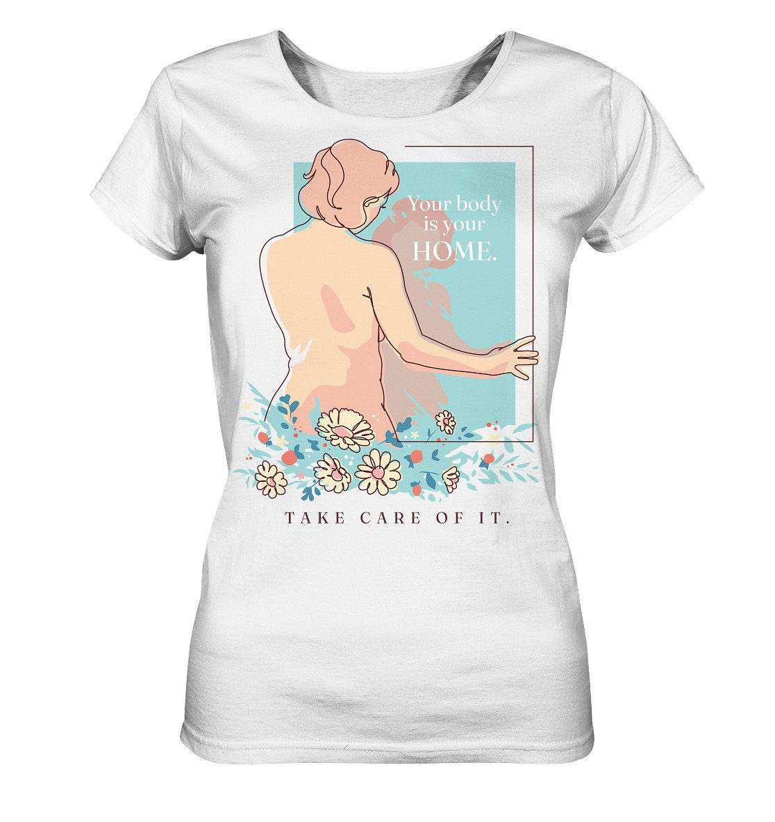 statement " Your Body Is Your Home Take Care Of It/Self Love Selbstliebe Mental Health Mentale Gesundheit - Ladies Organic Shirt von EmbraceYourDream