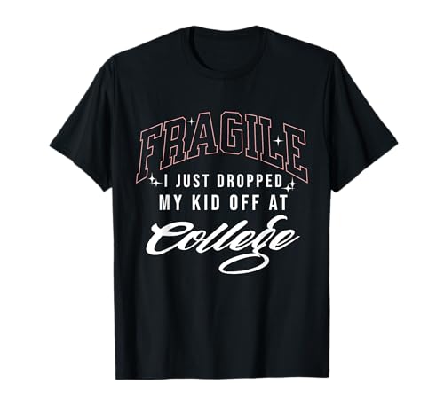 Fragile Ich Habe gerade Mein Kind am College abgesetzt Emotional T-Shirt von Emotional College Parent Apparel