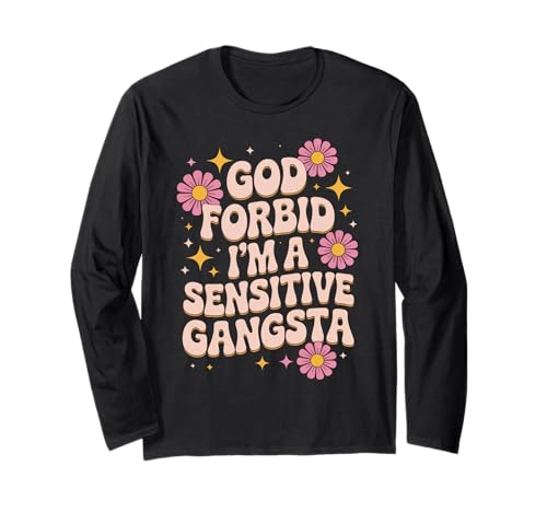 Lustiger Spruch God Forbid I'm A Sensitive Gangsta Frauen Männer Langarmshirt von Emotional Humor Urban Sass Pastel Bold Flower