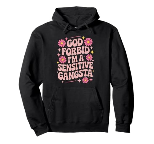 Lustiger Spruch God Forbid I'm A Sensitive Gangsta Frauen Männer Pullover Hoodie Lustiger Spruch God Forbid I'm A Sensitive Gangsta Frauen Männer Pullover Hoodie von Emotional Humor Urban Sass Pastel Bold Flower