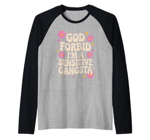 Lustiger Spruch God Forbid I'm A Sensitive Gangsta Frauen Männer Raglan von Emotional Humor Urban Sass Pastel Bold Flower
