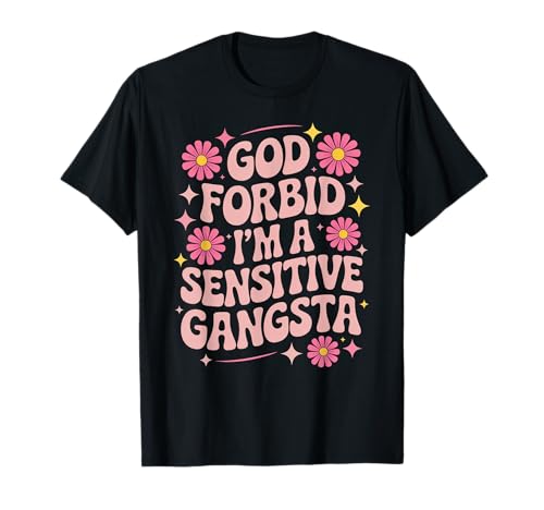 Lustiger Spruch God Forbid I'm A Sensitive Gangsta Frauen Männer T-Shirt Lustiger Spruch God Forbid I'm A Sensitive Gangsta Frauen Männer T-Shirt von Emotional Humor Urban Sass Pastel Bold Flower