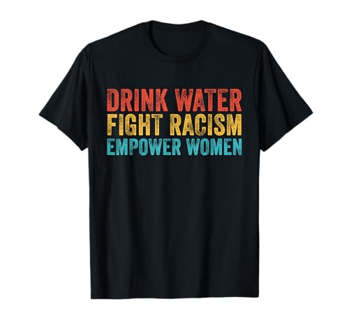 Drink Water Fight Racism Empower Damen Vintage T-Shirt Drink Water Fight Racism Empower Damen Vintage T-Shirt von Empower Women Shirt Lady Girl