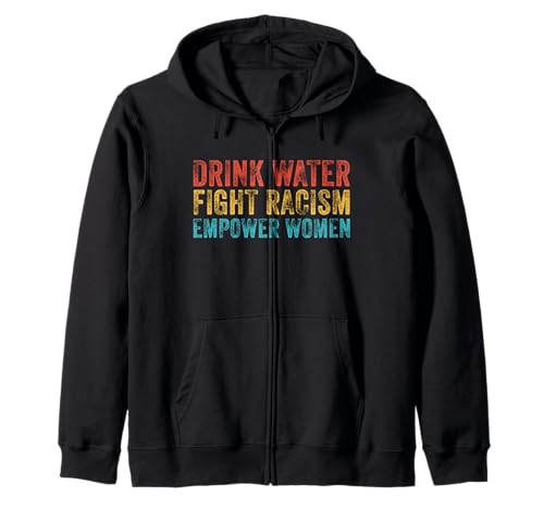 Trinken Sie Wasser, bekämpfen Sie Rassismus, stärken Sie Frauen, Vintage-Stil Kapuzenjacke Trinken Sie Wasser, bekämpfen Sie Rassismus, stärken Sie Frauen, Vintage-Stil Kapuzenjacke von Empower Women Shirt Lady Girl