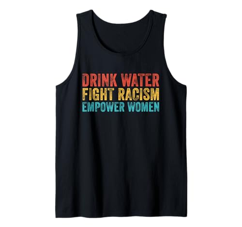 Trinken Sie Wasser, bekämpfen Sie Rassismus, stärken Sie Frauen, Vintage-Stil Tank Top Trinken Sie Wasser, bekämpfen Sie Rassismus, stärken Sie Frauen, Vintage-Stil Tank Top von Empower Women Shirt Lady Girl