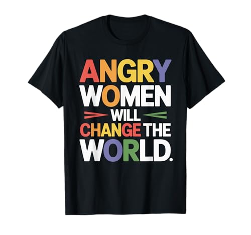 Angry Women Will Empowered Activist Choice Feminismus Zitat T-Shirt Angry Women Will Empowered Activist Choice Feminismus Zitat T-Shirt von Empowered Women Activism Equality Feminist