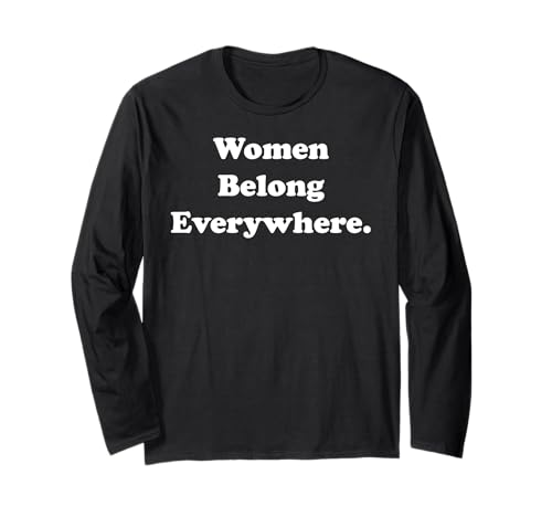 Women Belong Everywhere Empowerment Message Langarmshirt Women Belong Everywhere Empowerment Message Langarmshirt von Empowering Women Equality Everywhere Unity