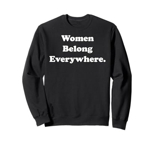 Women Belong Everywhere Empowerment Message Sweatshirt von Empowering Women Equality Everywhere Unity