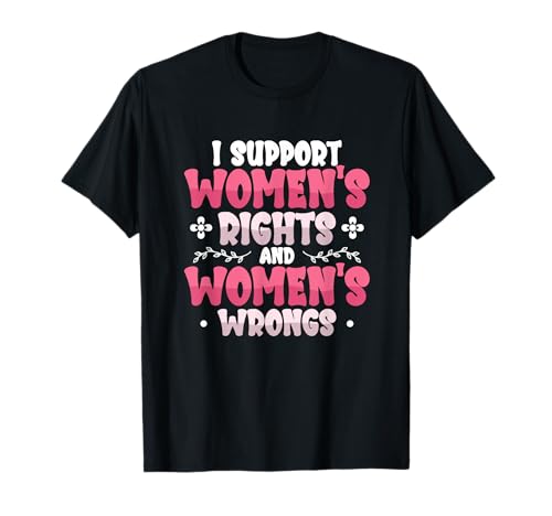 I Support Women's Right And Women Wrongs Feminism T-Shirt von Empowering Womens Rights Designs