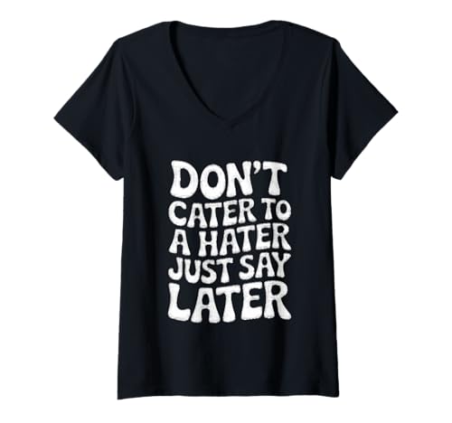 Damen Kümmere Dich Nicht um einen Hasser, sag es einfach später T-Shirt mit V-Ausschnitt Damen Kümmere Dich Nicht um einen Hasser, sag es einfach später T-Shirt mit V-Ausschnitt von Empowerment Motivational Sayings