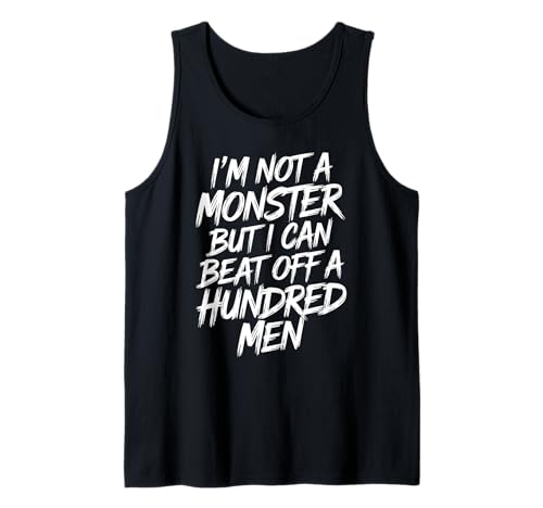 I'm Not A Monster But I Can Beat Off A Hundred Men Tank Top I'm Not A Monster But I Can Beat Off A Hundred Men Tank Top von Empowerment Spruch Selbstbewusstsein Humor Stärke