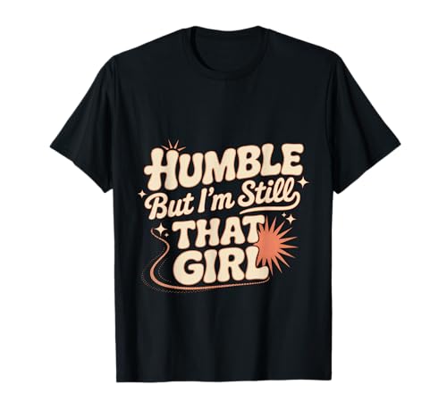 Humble But I'm Still That Girl Vertrauensermächtigung T-Shirt Humble But I'm Still That Girl Vertrauensermächtigung T-Shirt von Empowerment Vibes Motivation