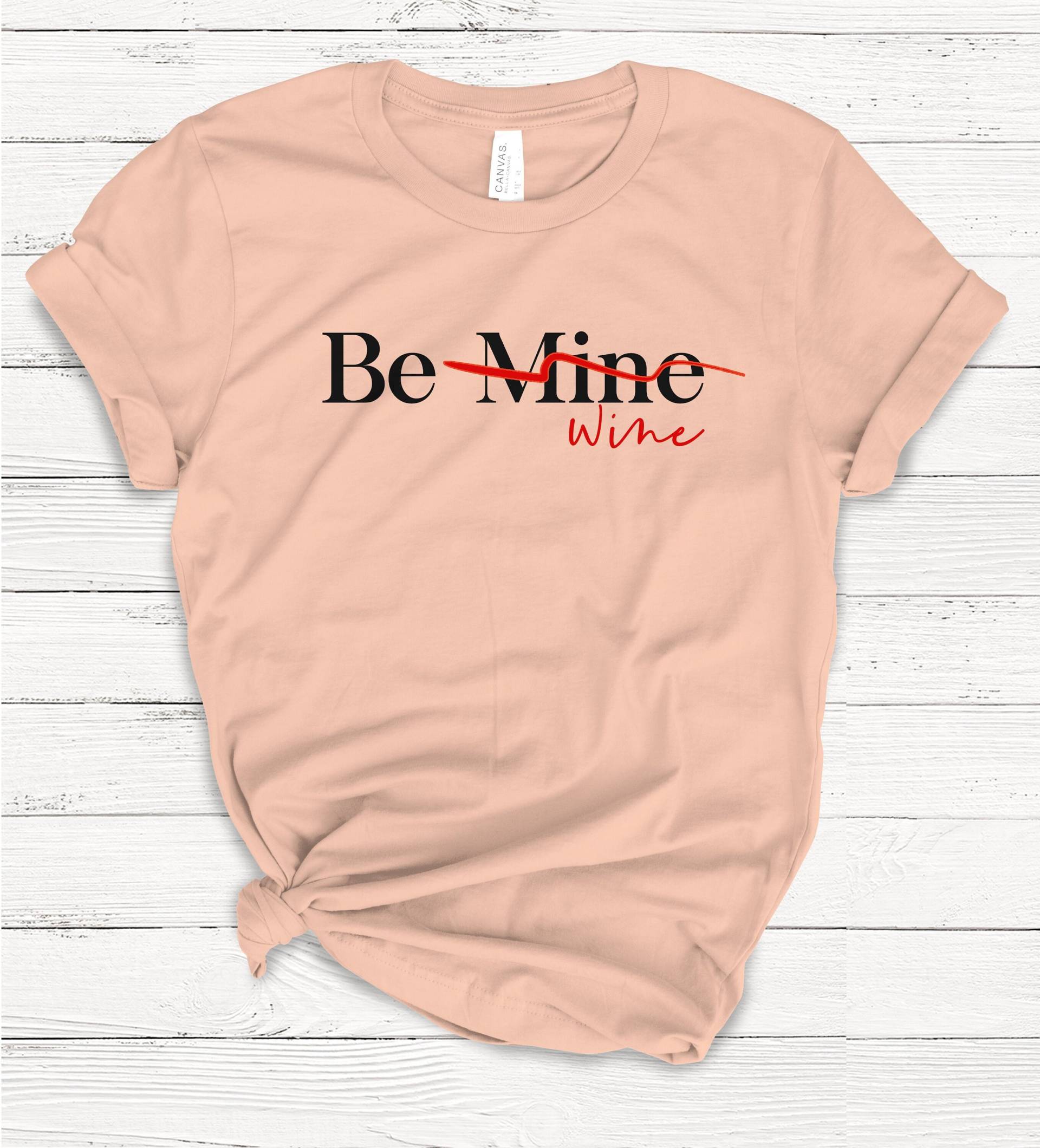 Be Wine Shirt - Lustiges Valentinstag Unisex T-Shirt von Emtizee