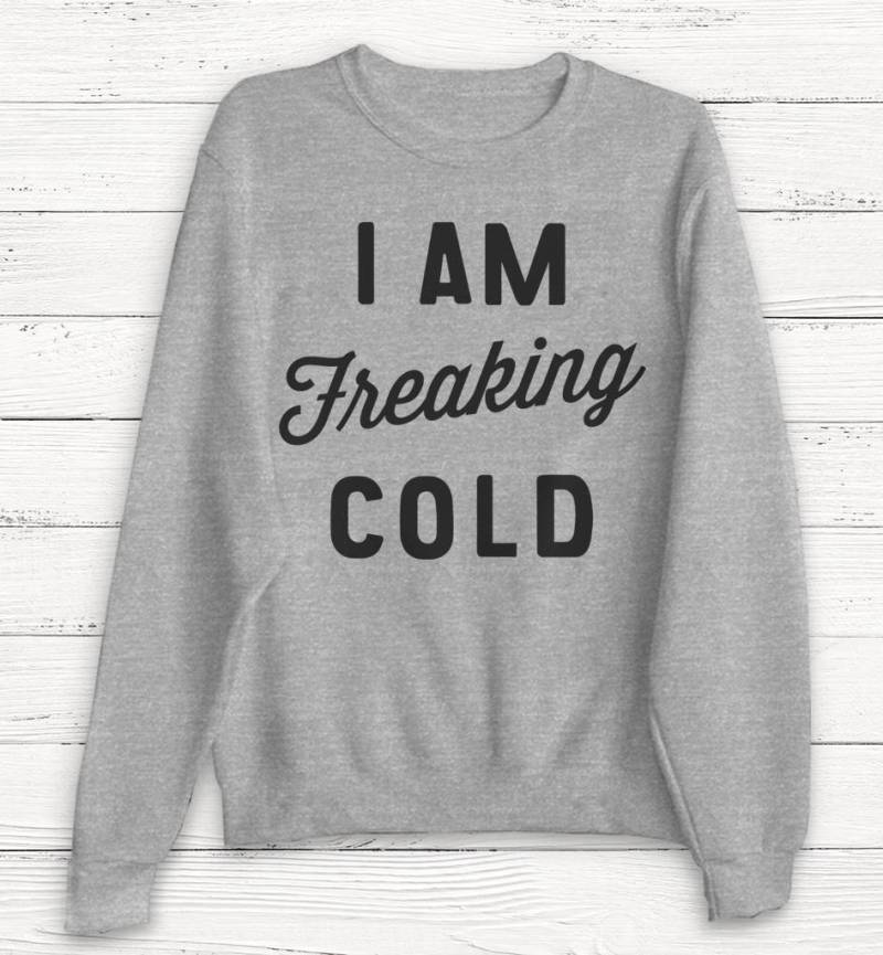 I Am Freaking Cold - Herbst Sweatshirt Thanksgiving Winter Kuscheliges Natur Outdoor Pullover von Emtizee