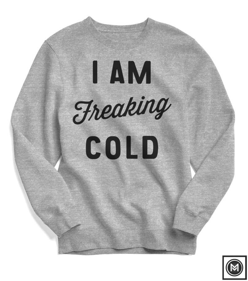 I Am Freaking Cold - Herbst Sweatshirt Thanksgiving Winter Kuscheliges Natur Outdoor Pullover von Emtizee