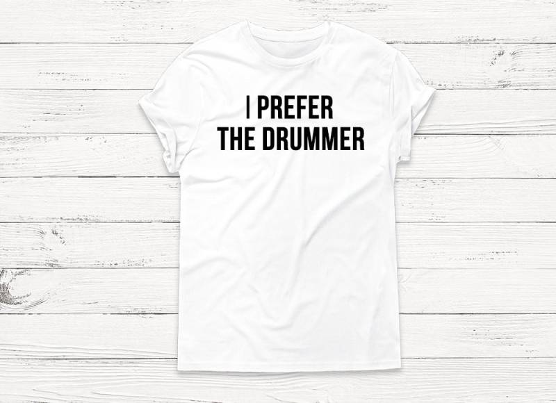 I Prefer The Drummer - Lustiges Shirt Groupie Rock Musik Grafik T-Shirts Pullover Boyfriend Tshirt Damen Herren Sweatshirt Humor Funny von Emtizee